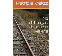 No detengas tu curso viajera