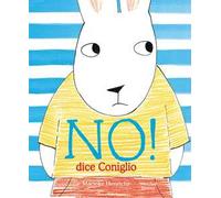 No! Dice il coniglio. Ediz. a colori