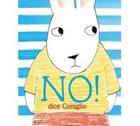 No! Dice il coniglio. Ediz. a colori