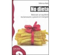 No dieta. Ritrovare un equilibrio tra benessere e piacere di mangiare