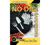 No Dig! Gardening (Black & White Art Version): No Digging, No Weeding Garden Creation Systems For Abundance