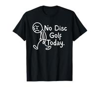 No Disc Golf Today Funny Sad Stickman Disc Golf Lovers Maglietta