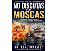 NO DISCUTAS CON MOSCAS: Cómo aplicar principios bíblicos y psicológicos para dejar de perder tiempo con personas que no quieren la verdad