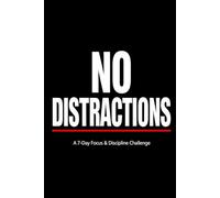 NO DISTRACTIONS: A 7-Day Focus & Discipline Challenge