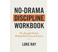 No-Drama Discipline Workbook: The Peaceful Path to Helping Kids Learn and Listen