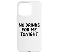 No Drinks For Me Tonight White Lie Party Divertente Sarcastico Divertimento Custodia per iPhone 15 Pro Max