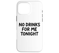 No Drinks For Me Tonight White Lie Party Divertente Sarcastico Divertimento Custodia per iPhone 16 Pro Max