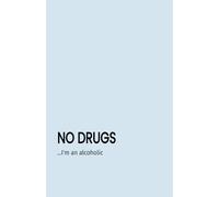 NO DRUGS... I'm an alcoholic