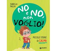 No e no, non voglio! Piccole storie di calma. Ediz. a colori