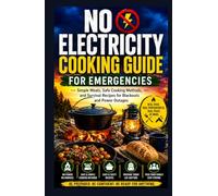 No Electricity Cooking Guide for Emergencies.: Simple Meals, Safe Cooking Methods, and Survival Recipes for Blackouts and Power Outages.