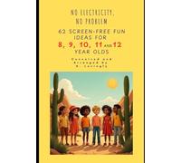 No Electricity, No Problem: 62 Screen-Free Fun Ideas for 8, 9, 10, 11 and 12 year olds!