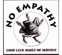 No Empathy - Good Luck Makes Me Nervous