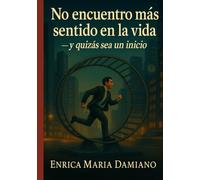 No encuentro más sentido en la vida - y quizás sea un inicio: Cómo transformar el vacío interior en un nuevo inicio.