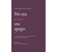 No era amor, era apego.: Una guía para salir de las relaciones que duelen y volver a ti.
