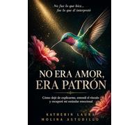 NO ERA AMOR, ERA PATRÓN: Cómo dejé de explicarme, entendí el vínculo y recuperé mi estándar emocional