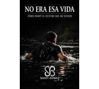 NO ERA ESA VIDA: CÓMO ROMPÍ EL DESTINO QUE ME DIERON
