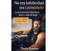 No era infelicidad, era cansancio: Conversaciones sobre amar tarde, ser padre y dejar de fingir