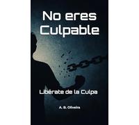 No eres Culpable: Libérate de la Culpa