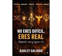 No eres dificil, eres real: Descubre cómo volver a ti y transformar tu vida desde tu verdad y tu energía