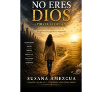 No eres Dios: El poder de volver a tu Origen