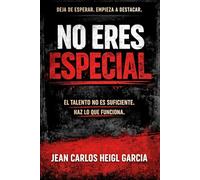 No eres especial: Por qué el talento no es suficiente y qué hacer realmente para destacar