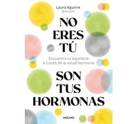 No eres tú, son tus hormonas/ It Isn't You, It's Your Hormones: Encuentra tu equilibrio a través de la salud hormonal