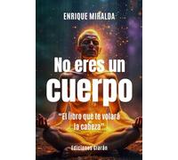 No eres un cuerpo: “El libro que te volará la cabeza”