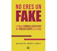 No eres un fake: Y otras formas creativas de boicotearte la vida