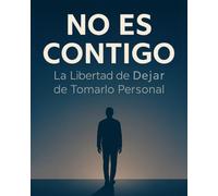 No Es Contigo - La Libertad de Dejar de Tomarlo Personal: Guía practica para dejar de sufrir por lo que no depende de ti y recuperar tu paz emocional ... tolteca para no tomarte nada personal.