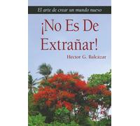 ¡NO ES DE EXTRAÑAR!: El arte de crear un mundo nuevo