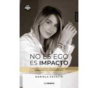 No es ego, es impacto: Construye una marca personal que impacte, transforme y te convierta en líder