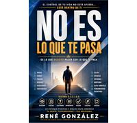 NO ES LO QUE TE PASA: El sistema definitivo para dejar de reaccionar, dominar tu mente y gobernar tu vida desde adentro