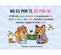 NO ES POR TI, ES POR MI: El libro de juegos financieros en pareja para reír, hablar de dinero sin miedo y fortalecer la relación mientras rompéis la rutina juntos.