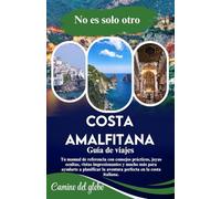 No es solo otro Costa Amalfitana Guía de viaje: Tu manual de referencia con consejos prácticos, joyas ocultas, vistas impresionantes y mucho más para ayudarte a planificar la aventura perfecta en la