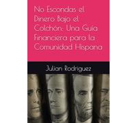 No Escondas el Dinero Bajo el Colchón: Una Guía Financiera para la Comunidad Hispana