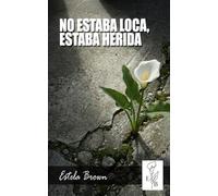 NO ESTABA LOCA, ESTABA HERIDA