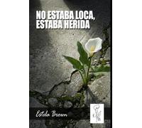 NO ESTABA LOCA, ESTABA HERIDA