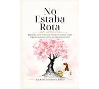 NO ESTABA ROTA: ANTI AUTOAYUDA El arte de sanar el trauma transgeneracional, soltar el perfeccionismo y vivir en soberanía interior