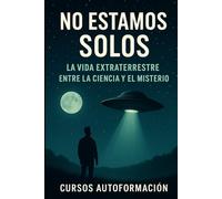 No Estamos Solos: La Vida Extraterrestre entre la Ciencia y el Misterio