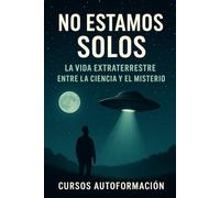 No Estamos Solos: La Vida Extraterrestre entre la Ciencia y el Misterio