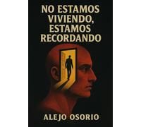 No estamos viviendo, estamos recordando: No estamos viviendo, estamos recordando Un viaje íntimo hacia el alma, el tiempo y la memoria olvidada