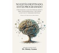 No Estás Destinado, Estás Programado: Cómo hackear la lealtad familiar, sanar tu árbol transgeneracional y recuperar la pauta de tu verdadera identidad