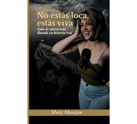 No estas loca, Estas viva: Guia de autoayuda Basado en historia real