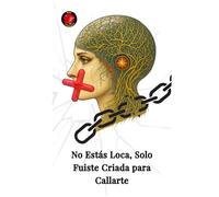 No Estás Loca, Solo Fuiste Criada para Callarte