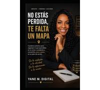 No Estás Perdida, Te Falta un Mapa: Cuaderno práctico para organizar lo que aprendiste en tu curso o academia y convertirlo, paso a paso, en un plan de acción