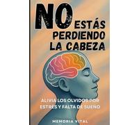 NO Estás Perdiendo la Cabeza: Alivia los Olvidos por Estrés y Falta de Sueño