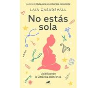 No estás sola: Visibilizando la violencia obstétrica