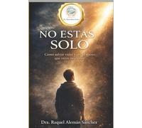 NO ESTAS SOLO: Como salvar vidas y ser el apoyo que otros necesitan