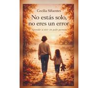 No estas solo, no eres un error: Aprender a vivr sin pedir permiso