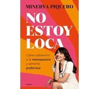 No estoy loca: Cómo sobrevivir a la menopausia y sentirte poderosa